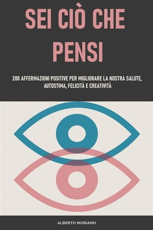 Sei Ci? Che Pensi 200 Affermazioni Positive Per Migliorare La Nostra Salute, Autostima, Felicit? E Creativit?