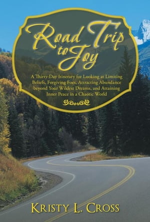 ŷKoboŻҽҥȥ㤨Road Trip to Joy A Thirty-Day Itinerary for Looking at Limiting Beliefs, Forgiving Foes, Attracting Abundance Beyond Your Wildest Dreams, and Attaining Inner Peace in a Chaotic WorldŻҽҡ[ Kristy L. Cross ]פβǤʤ468ߤˤʤޤ