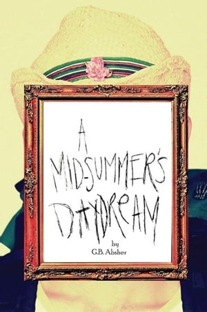 A Mid-Summer's Daydream【電子書籍】[ G.B. Absher ]