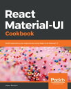 React Material-UI Cookbook Build captivating user experiences using React and Ma...