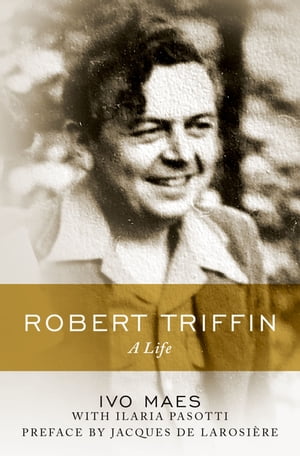 Robert Triffin A Life【電子書籍】[ Ivo Maes ]
