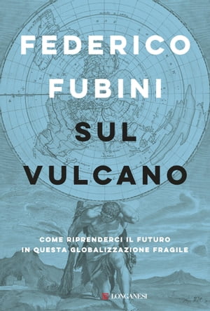 Sul vulcano Come riprenderci il futuro in questa globalizzazione fragileŻҽҡ[ Federico Fubini ]