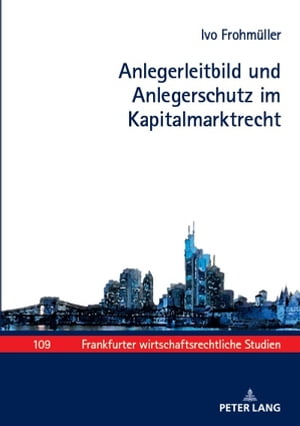 Anlegerleitbild und Anlegerschutz im Kapitalmarktrecht