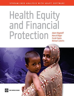 Health Equity and Financial Protection: Streamlined Analysis with ADePT Software【電子書籍】[ Wagstaff,Adam; Bilger,Marcel; Sajaia,Zurab; Lokshin,Michael ]