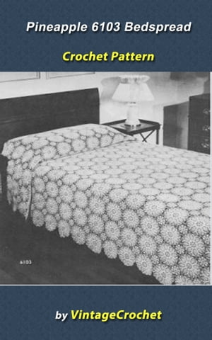ŷKoboŻҽҥȥ㤨Pineapple Bedspread No. 6103 Vintage Crochet PatternŻҽҡ[ Vintage Crochet ]פβǤʤ131ߤˤʤޤ