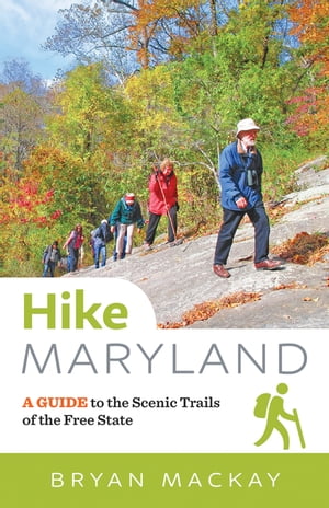 Hike Maryland A Guide to the Scenic Trails of the Free StateŻҽҡ[ Bryan MacKay ]