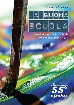 LA BUONA SCUOLA? Storie di docenti e di studenti tra i banchi delle scuoleŻҽҡ[ Francesco Primerano ]