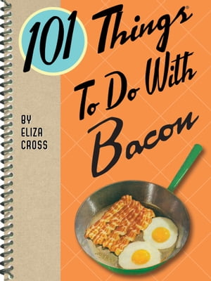 101 Things To Do With BaconŻҽҡ[ Eliza Cross ]