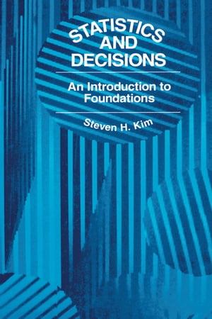 Statistics and Decisions An Introduction to Foundations【電子書籍】 S. H. Kim