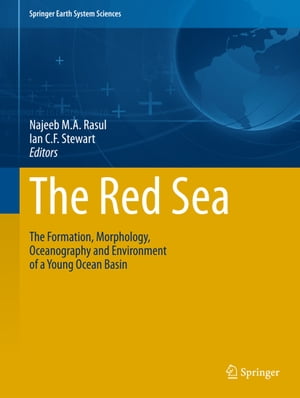 The Red Sea The Formation, Morphology, Oceanography and Environment of a Young Ocean Basin