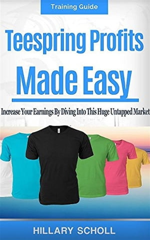 TeeSpring Profits Made Easy【電子書籍】[ H