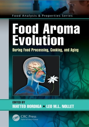 Food Aroma Evolution During Food Processing, Cooking, and Aging【電子書籍】