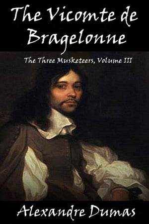 The Vicomte de Bragelonne (The Three Musketeers,