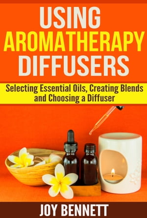 Using Aromatherapy Diffusers: Selecting Essentia