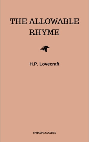 The Allowable Rhyme【電子書籍】[ H.P. Lovecraft ]
