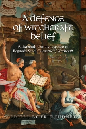 A defence of witchcraft belief A sixteenth-century response to Reginald Scot’s Discoverie of Witchcraft