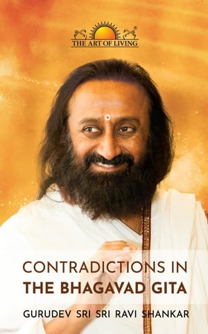 Contradictions In Bhagavad GitaŻҽҡ[ Sri Sri Ravishankar ]