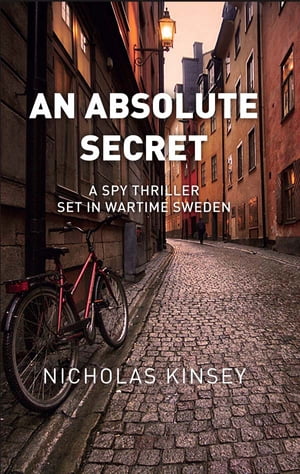 An Absolute Secret A spy thriller set in wartime Sweden【電子書籍】[ Nicholas Kinsey ]