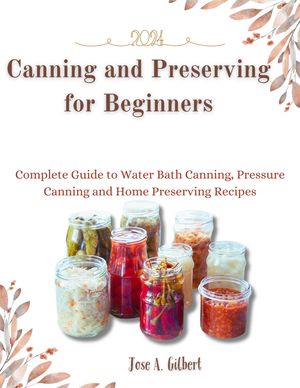 Canning and Preserving for Beginners 2024