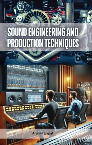 Sound Engineering and Production Techniques【電子書籍】[ Arun Prajapat ]