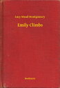 Emily Climbs【電子書籍】[ Lucy Maud Montgomery ]