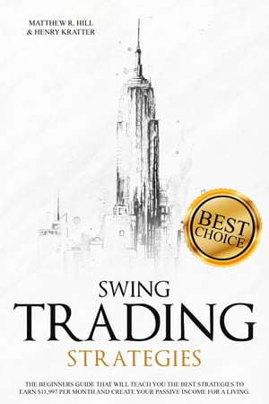 SWING TRADING STRATEGIES The Ultimate Beginner’s Guide that will Teach you the Best Strategies to EARN $ 11,997 per month and Create your Passive Income for a Living Thanks to Swing Trading.【電子書籍】[ MATTHEW R. HILL AND HENRY KRATTER ]