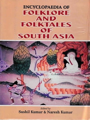 Encyclopaedia Of Folklore And Folktales Of South AsiaŻҽҡ[ Sushil Kumar ]