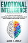 Emotional Intelligence: A 21 Step-By-Step Guide to Mastering Social Skills, Improving Your Relationships and Raising Your EQ