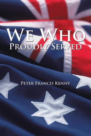 We Who Proudly ServedŻҽҡ[ Peter Francis Kenny ]