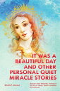 IT WAS A BEAUTIFUL DAY AND OTHER PERSONAL QUIET MIRACLE STORIES【電子書籍】 Dr. Raouf Mama