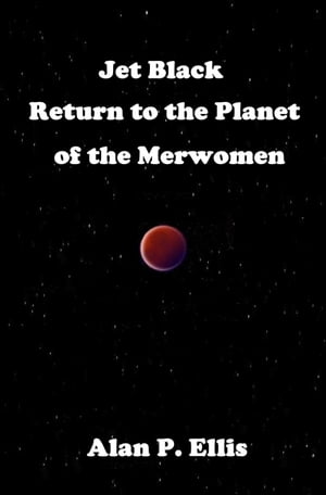Jet Black - Return to the Planet of the Merwomen