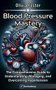 ŷKoboŻҽҥȥ㤨Blood Pressure Mastery The Comprehensive Guide to Understanding, Managing, and Overcoming HypertensionŻҽҡ[ Olivia Foster ]פβǤʤ99ߤˤʤޤ