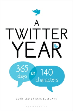 A Twitter Year 365 Days in 140 Characters【電子書籍】[ Kate Bussmann ]