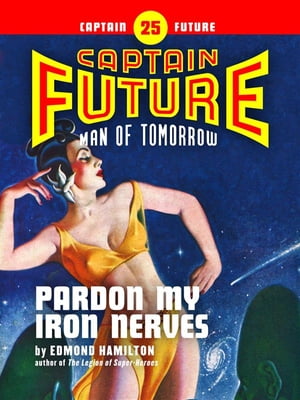 Captain Future #25: Pardon My Iron Nerves