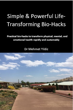 Simple & Powerful Life-Transforming Bio-Hacks