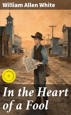 ŷKoboŻҽҥȥ㤨In the Heart of a Fool Enriched edition. A Journey Through America's Heartland in the Early 20th CenturyŻҽҡ[ William Allen White ]פβǤʤ150ߤˤʤޤ