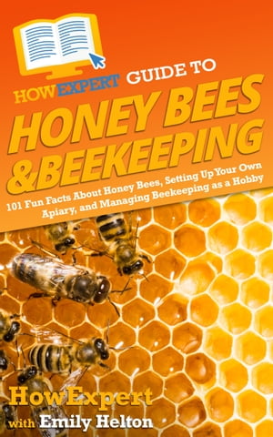 HowExpert Guide to Honey Bees & Beekeeping