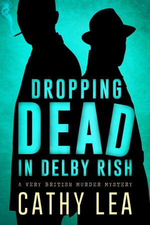 Dropping Dead in Delby Rish: A Very British Murder MysteryŻҽҡ[ Catherine Lea ]