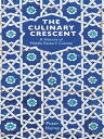 The Culinary Crescent A History of Middle Eastern Cuisine