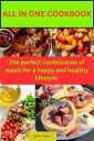 Al in one meal cookbook the perfect combination of meals for a happy and healthy lifestyle