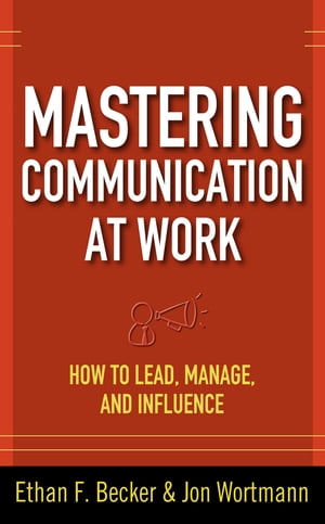 Mastering Communication at Work: How to Lead, Manage, and Influence