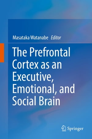 The Prefrontal Cortex as an Executive, Emotional, and Social Brain【電子書籍】