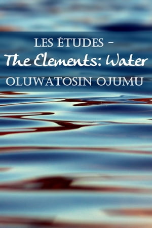 Les ?tudes: The Elements: Water【電子書籍】[ Oluwatosin Ojumu ]