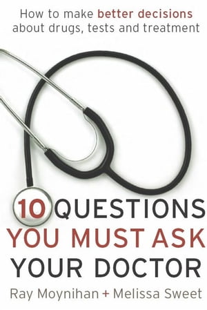 ŷKoboŻҽҥȥ㤨Ten Questions You Must Ask Your Doctor How to make better decisions about drugs, tests and treatmentsŻҽҡ[ Ray Moynihan ]פβǤʤ1,506ߤˤʤޤ
