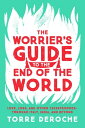 The Worrier's Guide to the End of the World Love, Loss, and Other Catastrophes--...