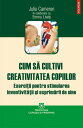 Cum s? cultivi creativitatea copiilor【電子