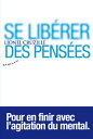 Se lib?rer des pens?es - Pour en finir avec l'agitation du mental【電子書籍】[ Lionel ...