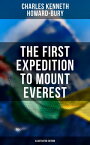 The First Expedition to Mount Everest (Illustrated Edition)【電子書籍】[ Charles Kenneth Howard-Bury ]