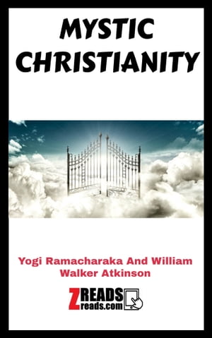 MYSTIC CHRISTIANITY Yogi Ramacharaka【電子書籍】[ William Walker Atkinson ]
