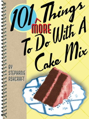 101 More Things To Do With a Cake Mix